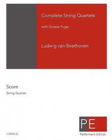 Complete String Quartets: with Grosse Fuge - Ludwig van Beethoven, Mark A. Schuster