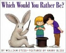 Which Would You Rather Be? - William Steig, Harry Bliss