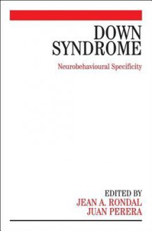 Down Syndrome: Neurobehavioural Specificity - Jean-Adolphe Rondal, Juan Perera