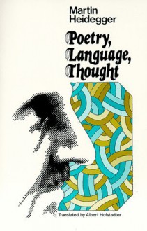 Poetry, Language, Thought - Martin Heidegger, Albert Hofstadter