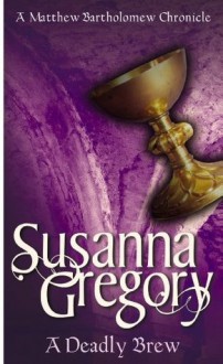 A Deadly Brew: The Fourth Chronicle Of Matthew Bartholomew (Chronicles of Matthew Bartholomew) - Susanna Gregory