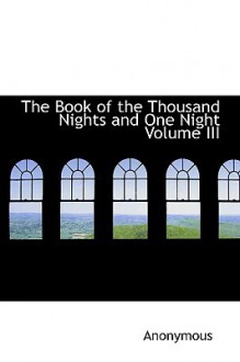 The Book of the Thousand Nights and One Night Volume III - Anonymous