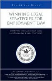 Winning Legal Strategies for Employment Law: What Every Company Should Know about Labor Law & Legal Compliance - Aspatore Books