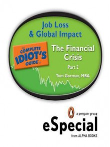 The Complete Idiot's Guide to the Financial Crisis, Part Two - Tom Gorman