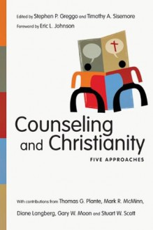 Counseling and Christianity: Five Approaches (Christian Association for Psychological Studies Books) - Stephen P. Greggo, Timothy A. Sisemore, Eric L. Johnson