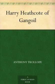 Harry Heathcote of Gangoil - Anthony Trollope