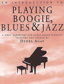An Introduction to Playing Boogie, Blues and Jazz - Denes Agay