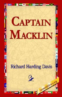 Captain Macklin - Richard Harding Davis, 1st World Library