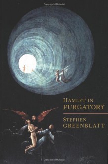 Hamlet in Purgatory - Stephen Greenblatt