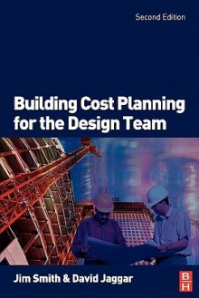 Building Cost Planning for the Design Team - Jim Smith, David Jaggar