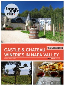 Castle and Chateau Wineries in Napa Valley (Bravo Your City! Book 82) - Dave Thompson