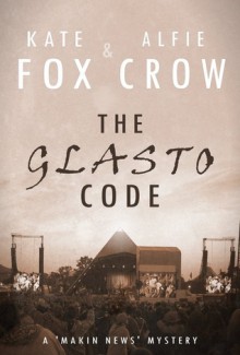 The Glasto Code (Makin News, #1) - Kate Fox, Alfie Crow