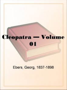 Cleopatra - Volume 01 - Georg Ebers