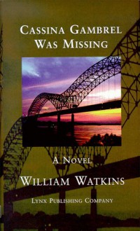 Cassina Gambrel Was Missing - William Watkins