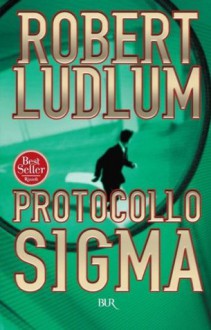 Protocollo Sigma (Superbur narrativa) (Italian Edition) - G. Scocchera, Robert Ludlum, Feruglio Dal Dan, A.