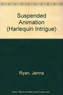 Suspended Animation (Harlequin Intrigue, #99) - Jenna Ryan