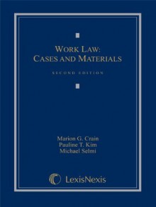 Work Law: Cases and Materials, Second Edition - Marion G. Crain, Pauline T. Kim, Michael L. Selmi