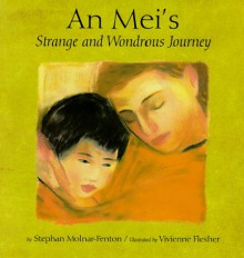 An Mei's Strange and Wondrous Journey - Stephan Molnar-Fenton, Vivienne Flesher