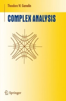 Complex Analysis (Undergraduate Texts in Mathematics) - Theodore W. Gamelin