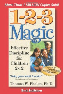 1-2-3 Magic: Effective Discipline for Children 2-12 - Thomas W. Phelan