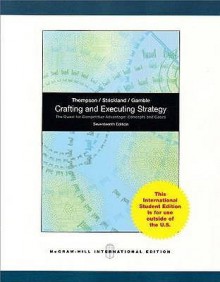 Crafting and Executing Strategy: The Quest for Competitive Advantage: Concepts and Cases - Arthur A. Thompson Jr., John E. Gamble, A.J. Strickland