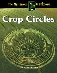 Crop Circles (The Mysterious & Unknown) - Stuart A. Kallen