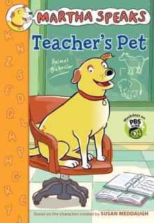 Martha Speaks: Teacher's Pet - Susan Meddaugh