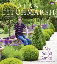 My Secret Garden: A Personal Tour of My Own Private Plot - Alan Titchmarsh