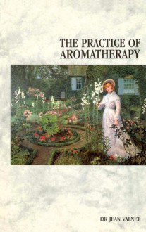 The Practice of Aromatherapy - Jean MP Valnet