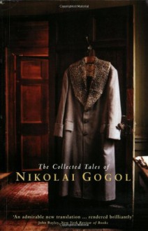 The Collected Tales - Nikolai Gogol, Richard Pevear, Larissa Volokhonsky