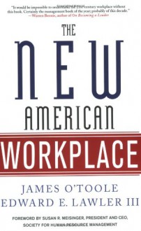 The New American Workplace - James O'Toole, Edward E. Lawler III, Susan R. Meisinger, SPHR