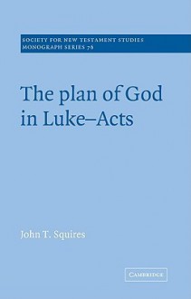 The Plan of God in Luke-Acts - John T. Squires, John Court, Margaret E. Thrall