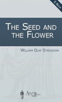 The Seed and the Flower - Olaf Stapledon