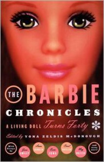 The Barbie Chronicles: A Living Doll Turns Forty - Yona Zeldis McDonough