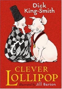 Clever Lollipop - Dick King-Smith, Jill Barton