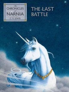 The Last Battle (Chronicles of Narnia, #7) - C.S. Lewis