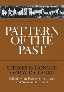 Pattern of the Past: Studies in the Honour of David Clarke - Ian Hodder, Glynn Isaac, Norman Hammond