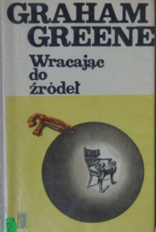 Wracając do źródeł - Graham Greene