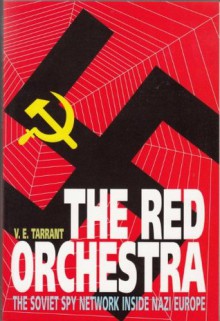 Red Orchestra: Soviet Spy Network Inside Nazi Europe - V.E. Tarrant