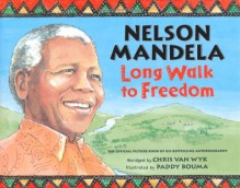 Nelson Mandela: Long Walk to Freedom - Chris van Wyk, Nelson Mandela, Paddy Bouma