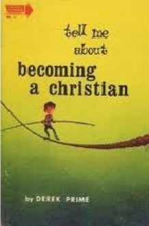 Tell Me About Becoming a Christian - Derek Prime