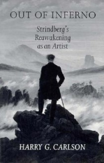 Out of Inferno: Strindberg's Reawakening as an Artist - Harry G. Carlson