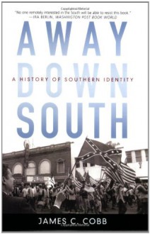 Away Down South: A History of Southern Identity - James C. Cobb