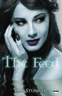 The Feed - C.M. Stunich