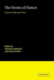 The Norms of Nature: Studies in Hellenistic Ethics - Malcolm Schofield, Gisela Striker