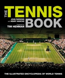 The Tennis Book: The Illustrated Encyclopedia of World Tennis - John Parsons, Henry Wancke, Tim Henman