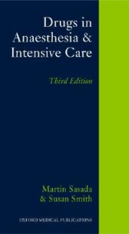 Drugs in Anaesthesia and Intensive Care - Martin Sasada, Susan Smith