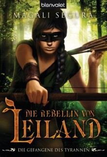 Die Rebellin von Leiland 3: Die Gefangene des Tyrannen (German Edition) - Magali Ségura, Maike Claußnitzer