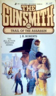 The Gunsmith #102: Trail of the Assassin - J.R. Roberts