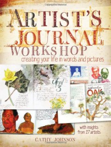 Artist's Journal Workshop: Creating Your Life in Words and Pictures - Cathy Johnson